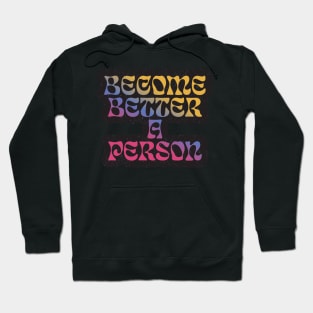 Quotes for life Become better a person Hoodie